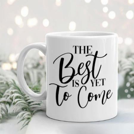 The Best is Yet To Come Customized Photo Printed Coffee Mug