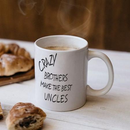 Funny Crazy Brothers Make The Best Uncles Quote Customized Photo Printed Coffee Mug