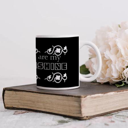 You are my Sunshine Black & White Customized Photo Printed Coffee Mug