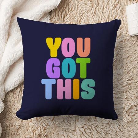 You Got This Cute Colorful Inspirational Quote  Customized Photo Printed Cushion