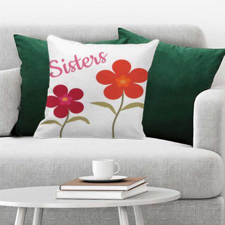 Flowers Design For Sister Customized Photo Printed Cushion