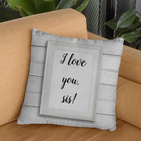 I Love You Sis Frame Design Customized Photo Printed Cushion