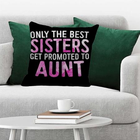 Sister Get Pomoted To Aunt Customized Photo Printed Cushion