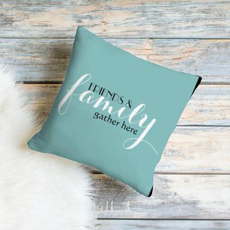 Friends & Family Gather Here Customized Photo Printed Cushion