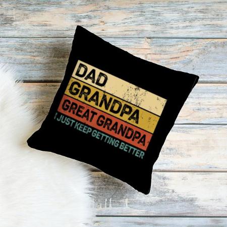 I Just Keep Getting Better Customized Photo Printed Cushion