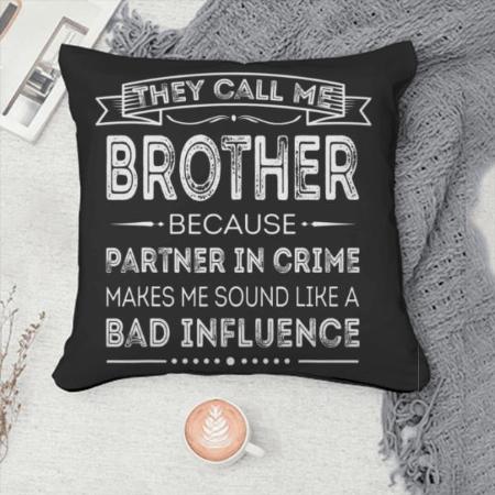 They Call Me Brother Customized Photo Printed Cushion