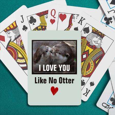 I Love You Like No Otter Cute Photo Customized Photo Printed Playing Cards
