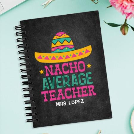 Funny Teacher Appreciation Nacho Average Teacher Customized Photo Printed Notebook