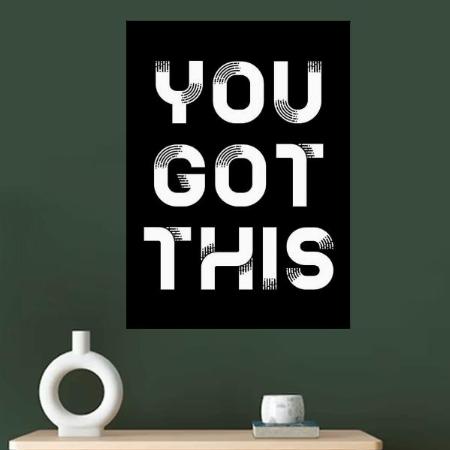You Got This Black Quote Design Customized Photo Printed Vertical Portrait Poster