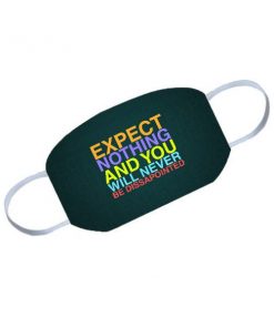 Expect Nothing Customized Reusable Face Mask